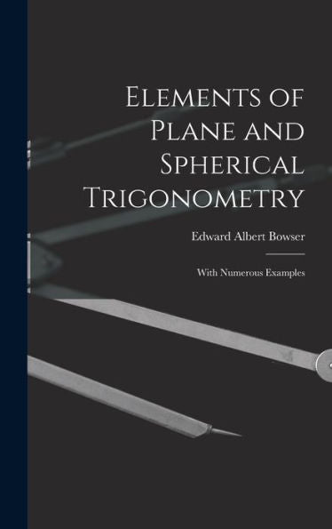 Elements Of Plane And Spherical Trigonometry: With Numerous Examples - 9781017347333