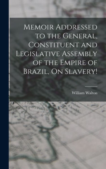 Memoir Addressed To The General, Constituent And Legislative Assembly Of The Empire Of Brazil, On Slavery! (Portuguese Edition)