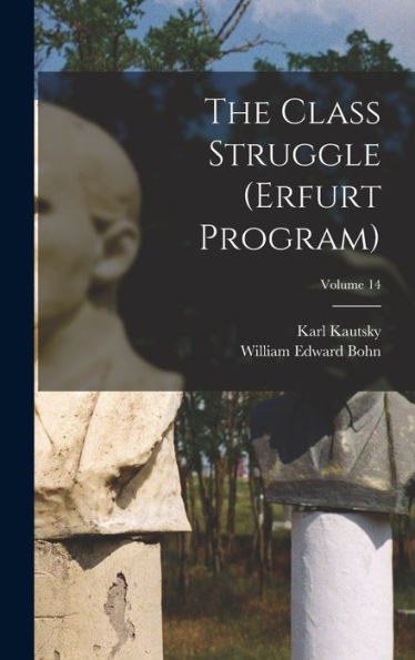 The Class Struggle (Erfurt Program); Volume 14 - 9781017347722