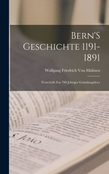 Bern's Geschichte 1191-1891: Festschrift Zur 700 Jähriger Gründungsfeier (German Edition) - 9781017347913