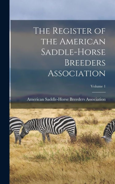 The Register Of The American Saddle-Horse Breeders Association; Volume 1 - 9781017348163