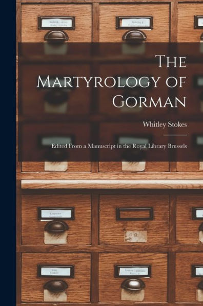 The Martyrology Of Gorman: Edited From A Manuscript In The Royal Library Brussels - 9781017348453