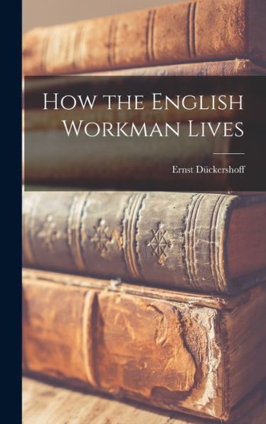How The English Workman Lives - 9781017349092