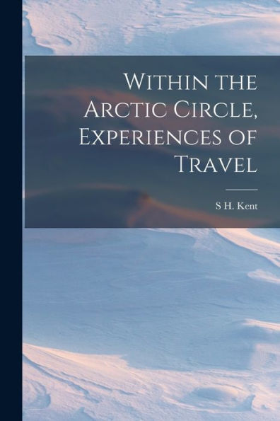 Within The Arctic Circle, Experiences Of Travel - 9781017351200