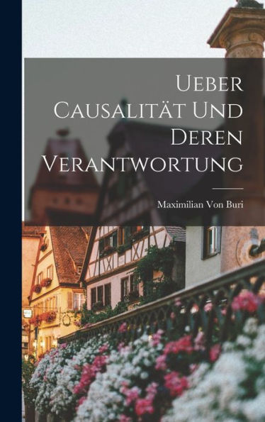Ueber Causalität Und Deren Verantwortung (German Edition) - 9781017352009