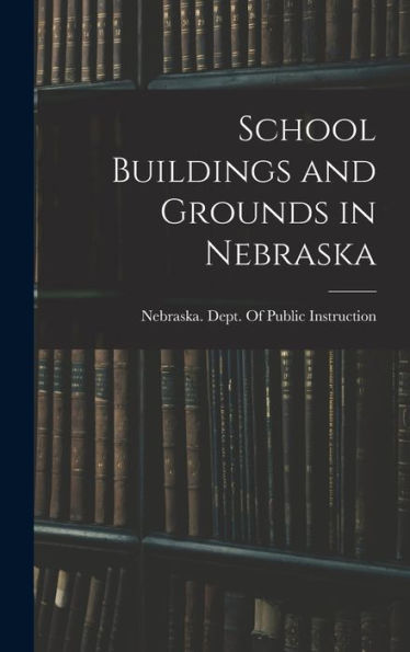 School Buildings And Grounds In Nebraska - 9781017352221