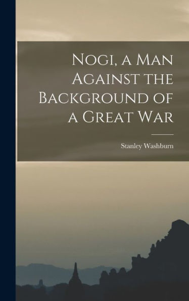 Nogi, A Man Against The Background Of A Great War - 9781017353631