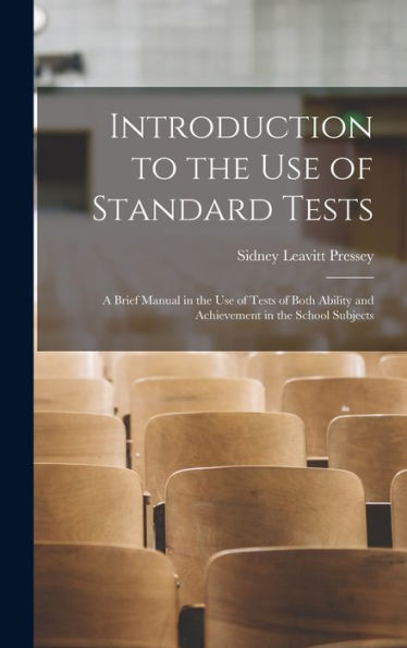 Introduction To The Use Of Standard Tests: A Brief Manual In The Use Of Tests Of Both Ability And Achievement In The School Subjects - 9781017353754
