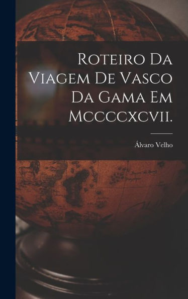 Roteiro Da Viagem De Vasco Da Gama Em Mccccxcvii. (Portuguese Edition) - 9781017353822