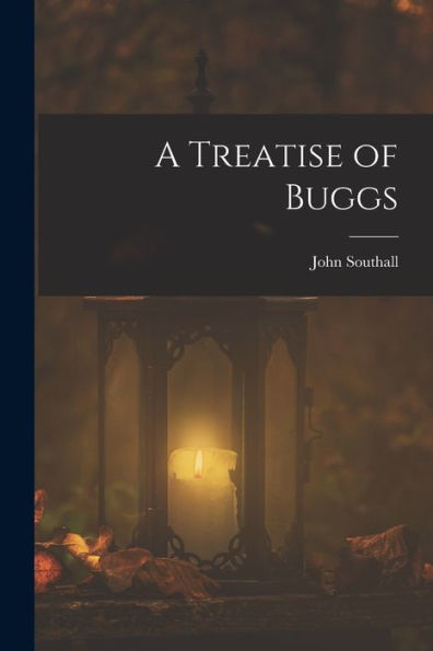 A Treatise Of Buggs - 9781017354072
