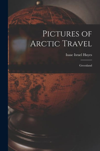 Pictures Of Arctic Travel: Greenland - 9781017354164