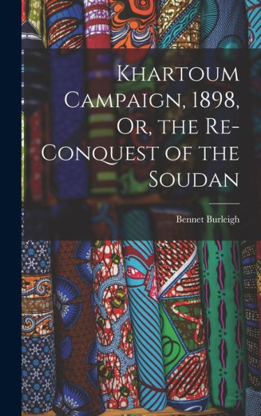 Khartoum Campaign, 1898, Or, The Re-Conquest Of The Soudan - 9781017355338