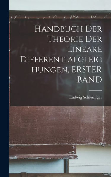 Handbuch Der Theorie Der Lineare Differentialgleichungen, Erster Band (German Edition) - 9781017355468