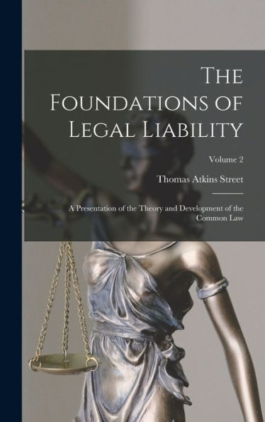 The Foundations Of Legal Liability: A Presentation Of The Theory And Development Of The Common Law; Volume 2 - 9781017355970