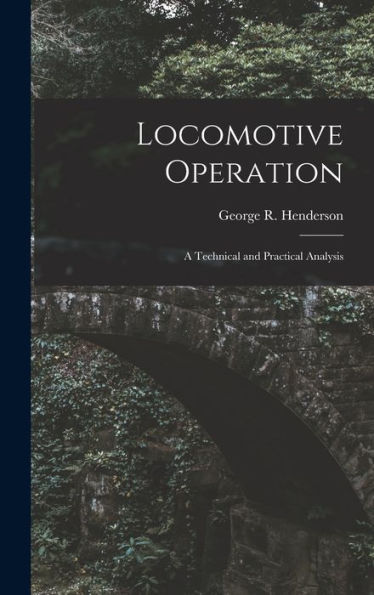 Locomotive Operation: A Technical And Practical Analysis - 9781017356212