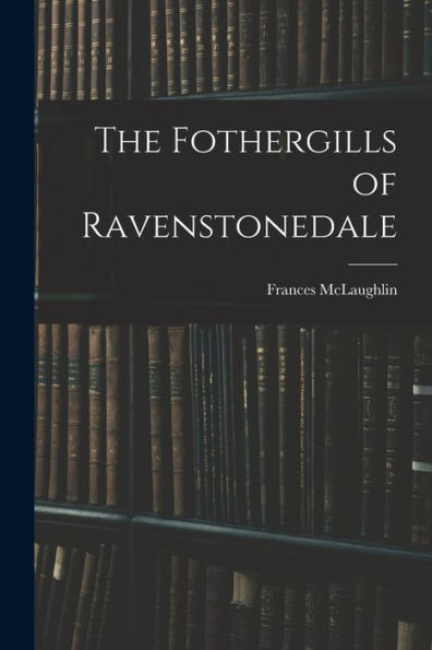 The Fothergills Of Ravenstonedale - 9781017356304