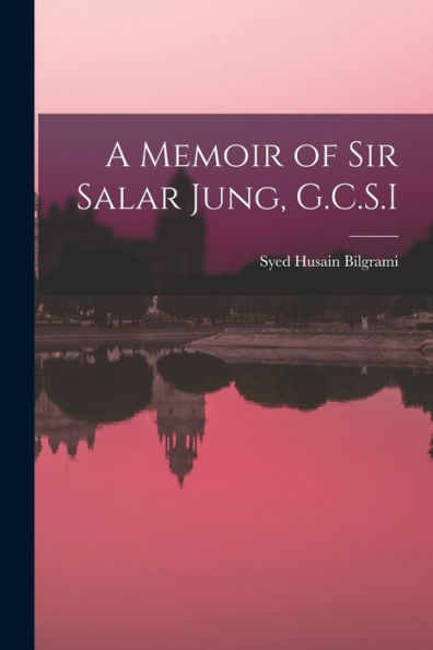 A Memoir Of Sir Salar Jung, G.C.S.I - 9781017356328