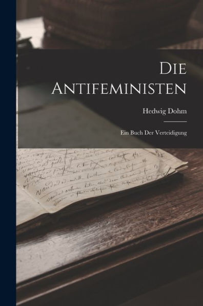 Die Antifeministen: Ein Buch Der Verteidigung (German Edition) - 9781017356687