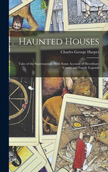 Haunted Houses: Tales Of The Supernatural, With Some Account Of Hereditary Curses And Family Legends - 9781017356700