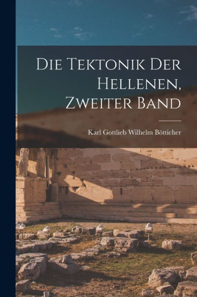 Die Tektonik Der Hellenen, Zweiter Band (German Edition) - 9781017357295