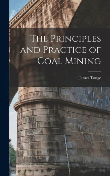 The Principles And Practice Of Coal Mining - 9781017362190