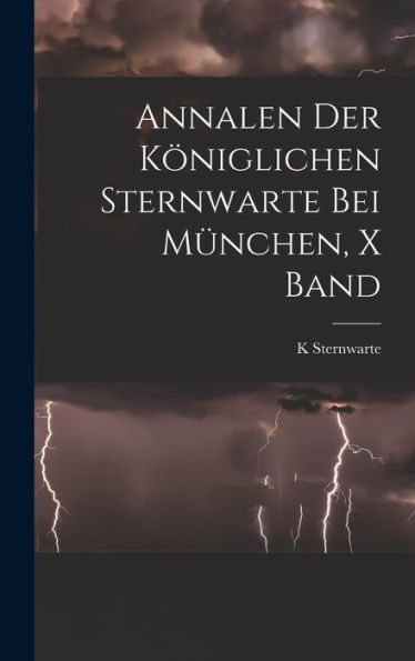 Annalen Der Königlichen Sternwarte Bei München, X Band (German Edition) - 9781017362503