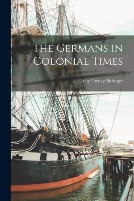 The Germans In Colonial Times - 9781017362640