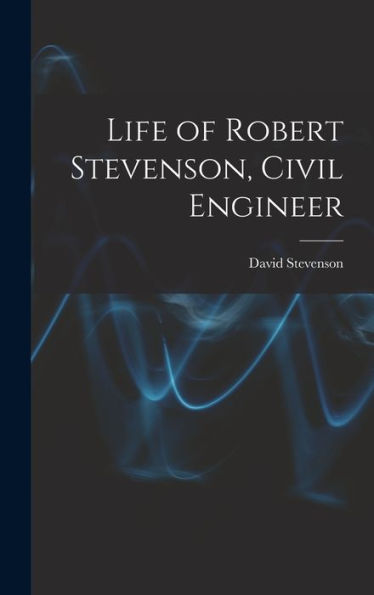 Life Of Robert Stevenson, Civil Engineer