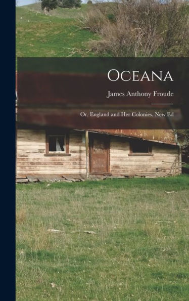 Oceana; Or, England And Her Colonies. New Ed - 9781017363692