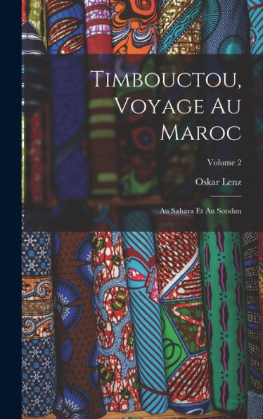 Timbouctou, Voyage Au Maroc: Au Sahara Et Au Soudan; Volume 2 (French Edition) - 9781017364354