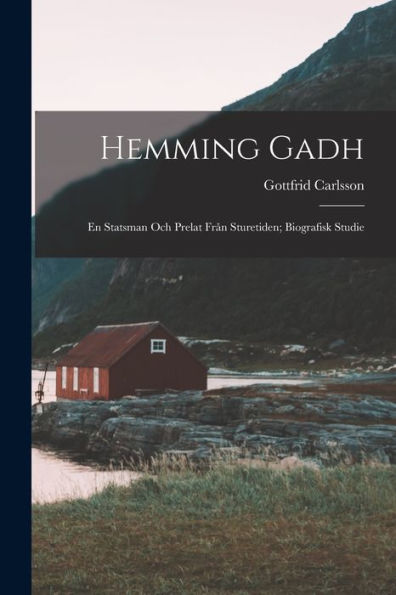 Hemming Gadh: En Statsman Och Prelat Från Sturetiden; Biografisk Studie (Swedish Edition) - 9781017364576