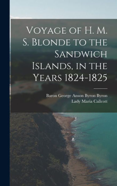 Voyage Of H. M. S. Blonde To The Sandwich Islands, In The Years 1824-1825 - 9781017365672