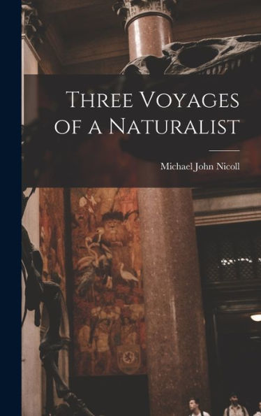 Three Voyages Of A Naturalist - 9781017365757