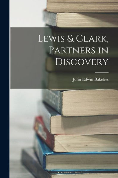 Lewis & Clark, Partners In Discovery - 9781017366976