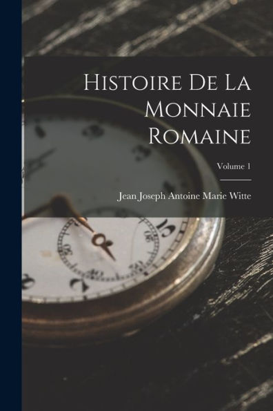 Histoire De La Monnaie Romaine; Volume 1 (French Edition) - 9781017367256