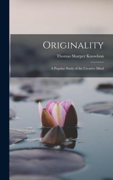 Originality: A Popular Study Of The Creative Mind - 9781017367379