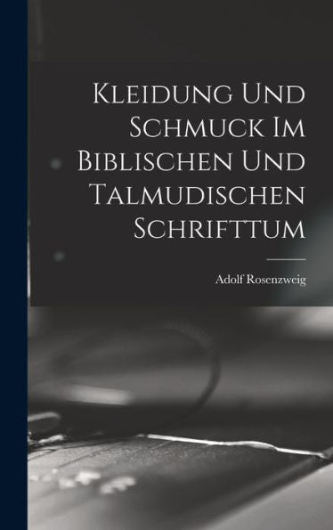 Kleidung Und Schmuck Im Biblischen Und Talmudischen Schrifttum (German Edition) - 9781017367485