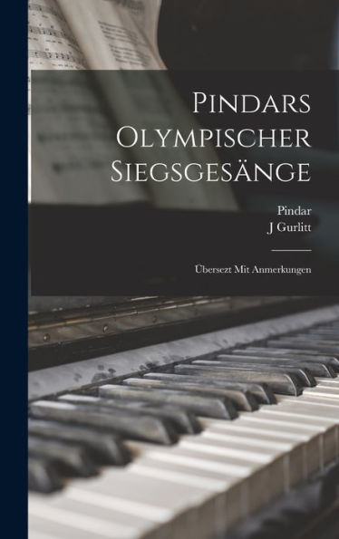 Pindars Olympischer Siegsgesänge: Übersezt Mit Anmerkungen (German Edition) - 9781017367522