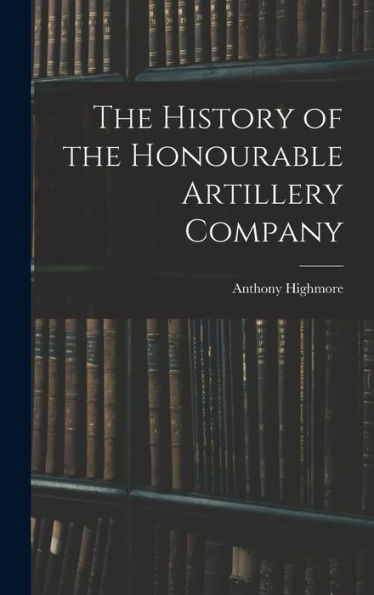 The History Of The Honourable Artillery Company - 9781017367638