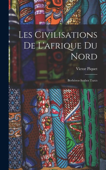 Les Civilisations De L'Afrique Du Nord: Berbères-Arabes Turcs (French Edition) - 9781017367645