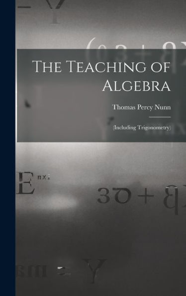 The Teaching Of Algebra: (Including Trigonometry) - 9781017367867