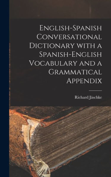 English-Spanish Conversational Dictionary With A Spanish-English Vocabulary And A Grammatical Appendix (Spanish Edition) - 9781017367874