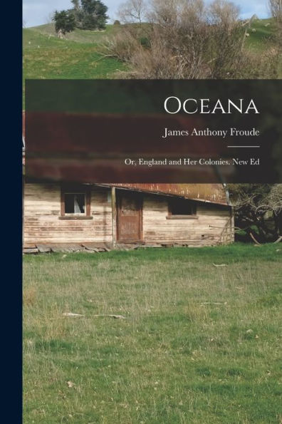 Oceana; Or, England And Her Colonies. New Ed - 9781017368819