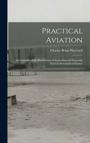 Practical Aviation: An Understandable Presentation Of Interesting And Essentials Facts In Aeronautical Science - 9781017368963