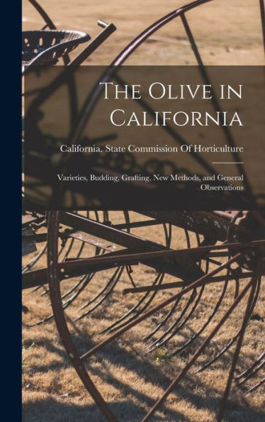 The Olive In California: Varieties, Budding, Grafting, New Methods, And General Observations - 9781017369212