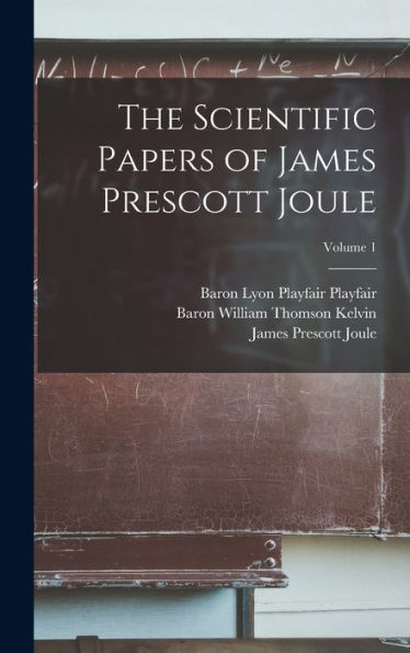 The Scientific Papers Of James Prescott Joule; Volume 1 - 9781017369793