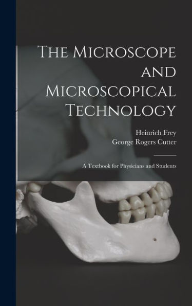 The Microscope And Microscopical Technology: A Textbook For Physicians And Students - 9781017369991