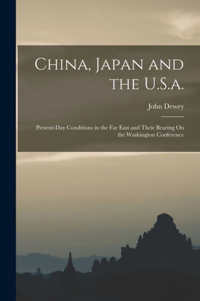 China, Japan And The U.S.A.: Present-Day Conditions In The Far East And Their Bearing On The Washington Conference - 9781017370362