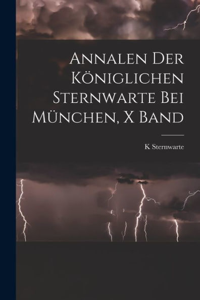 Annalen Der Königlichen Sternwarte Bei München, X Band (German Edition) - 9781017370409