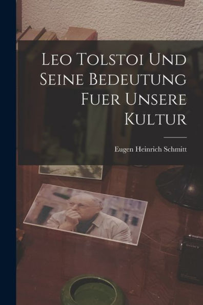 Leo Tolstoi Und Seine Bedeutung Fuer Unsere Kultur (German Edition) - 9781017370720